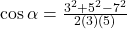 \cos\alpha=\frac{3^2+5^2-7^2}{2(3)(5)}