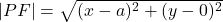 \left|PF\right|=\sqrt{(x-a)^2+(y-0)^2}