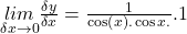 \underset{\delta x\rightarrow0}{lim}\frac{\delta y}{\delta x}=\frac1{\cos\left(x\right).\cos x.}.1