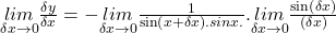 \underset{\delta x\rightarrow0}{lim}\frac{\delta y}{\delta x}=-\underset{\delta x\rightarrow0}{lim}\frac1{\sin\left(x+\delta x\right).sinx.}.\underset{\delta x\rightarrow0}{lim}\frac{\sin\left(\delta x\right)}{\left(\delta x\right)}