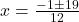 x=\frac{-1\pm19}{12}