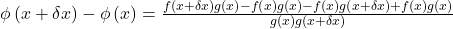 \begin{array}{l}\phi\left(x+\delta x\right)-\phi\left(x\right)=\frac{f\left(x+\delta x\right)g\left(x\right)-f\left(x\right)g\left(x\right)-f\left(x\right)g\left(x+\delta x\right)+f\left(x\right)g\left(x\right)}{g\left(x\right)g\left(x+\delta x\right)}\end{array}