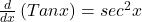 \frac d{dx}\left(Tan x\right)=sec^2 x