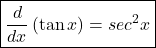 \boxed{\frac d{dx}\left(\tan x\right)=sec^2 x}