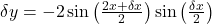 \delta y=-2\sin\left(\frac{2x+\delta x}2\right)\sin\left(\frac{\delta x}2\right)