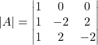 ⇒\left|A\right|=\begin{vmatrix}1&0&0\\1&-2&2\\1&2&-2\end{vmatrix}