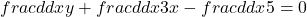 frac d{dx}y+frac d{dx}3x-frac d{dx}5=0