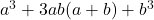 a^3+3ab(a+b)+b^3\\