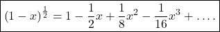 \boxed{\left(1-x\right)^\frac12=1-\frac12x+\frac18x^2-\frac1{16}x^3+….}