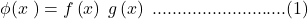 \phi(x\;)=f\left(x\right)\;g\left(x\right)\;...........................(1)