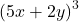 {(5x+2y)}^3\;