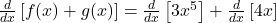 \frac d{dx}\left[f(x)+g(x)\right]=\frac d{dx}\left[3x^5\right]+\frac d{dx}\left[4x\right]