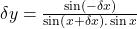 \delta y=\frac{\sin\left(-\delta x\right)}{\sin\left(x+\delta x\right).\sin x}