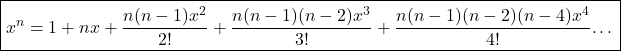 \boxed{x^n=1+nx+\frac{n(n-1)x^2}{2!}+\frac{n(n-1)(n-2)x^3}{3!}+\frac{n(n-1)(n-2)(n-4)x^4}{4!}…}