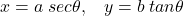 x = a \;sec \theta, \;\;\;y = b \;tan \theta