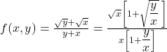 f(x,y)=\frac{\sqrt y+\sqrt x}{y+x}=\frac{\sqrt x\left[1+\sqrt{\displaystyle\frac yx}\;\right]}{x\left[1+{\displaystyle\frac yx}\right]}