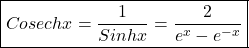 \boxed{Cosechx=\frac1{Sinhx}=\frac2{e^x-e^{-x}}}