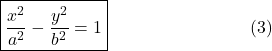 ⇒\;\;\;\boxed{\frac{x^2}{a^2}-\frac{y^2}{b^2}=1}\;\;\;\;\;\;\;\;\;\;\;\;\;\;\;\;\;\;\;\;\;\;\;\;\;\;\;\;\;(3)