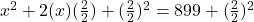 x^2+2(x)(\frac22)+(\frac22)^2=899+(\frac22)^2