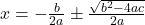 x=-\frac b{2a}\pm\frac{\sqrt{b^2-4ac}}{2a}