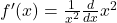 f'(x)=\frac1{x^2}\frac d{dx}x^2