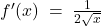  f'(x)\;=\;\frac1{2\sqrt x} 