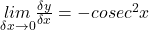 \underset{\delta x\rightarrow0}{lim}\frac{\delta y}{\delta x}=-cosec^2x