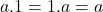 a.1=1.a=a