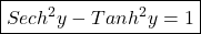 \boxed{Sec h^2y-Tan h^2y=1}