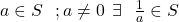 a\in S\:\: \:;a\neq 0\: \: \exists \:\: \: \frac{1}{a}\in S