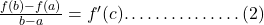 \frac{f(b)-f(a)}{b-a}=f'(c)……………(2)