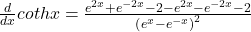 \frac d{dx}cothx=\frac{e^{2x}+e^{-2x}-2-e^{2x}-e^{-2x}-2}{\left(e^x-e^{-x}\right)^2}