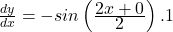 \frac{dy}{dx}=-sin\left(\frac{\displaystyle2x+0}{\displaystyle2}\right).1