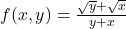 f(x,y)=\frac{\sqrt y+\sqrt x}{y+x}