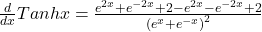 \frac d{dx}Tanhx=\frac{e^{2x}+e^{-2x}+2-e^{2x}-e^{-2x}+2}{\left(e^x+e^{-x}\right)^2}