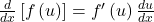 \frac d{dx}\left[f\left(u\right)\right]=f'\left(u\right)\frac{du}{dx}