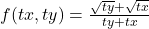 f(tx,ty)=\frac{\sqrt{ty}+\sqrt{tx}}{ty+tx}