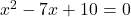 x^2-7x+10=0 