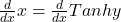 \frac d{dx}x=\frac d{dx}Tan hy