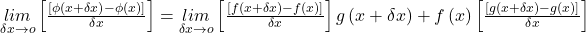 \begin{array}{l}\underset{\delta x\rightarrow o}{lim}\left[\frac{\left[\phi\left(x+\delta x\right)-\phi\left(x\right)\right]}{\delta x}\right]=\underset{\delta x\rightarrow o}{lim}\left[\frac{\left[f\left(x+\delta x\right)-f\left(x\right)\right]}{\delta x}\right]g\left(x+\delta x\right)+f\left(x\right)\left[\frac{\left[g\left(x+\delta x\right)-g\left(x\right)\right]}{\delta x}\right]\end{array}