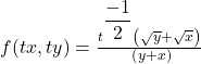 f(tx,ty)=\frac{t^{\displaystyle\frac{-1}2}\left(\sqrt y+\sqrt x\right)}{\;\left(y+x\right)}