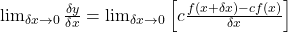 \lim_{\delta x\rightarrow0}\frac{\delta y}{\delta x}=\lim_{\delta x\rightarrow0}\left[c\frac{f\left(x+\delta x\right)-cf\left(x\right)}{\delta x}\right]