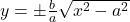 y=\pm\frac ba\sqrt{x^2-a^2}\;\;\;\;\;\;