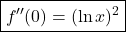 \boxed{f''(0)=(\ln x)^2}