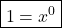 \boxed{1=x^0}