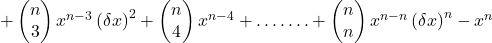 +\begin{pmatrix}n\\3\end{pmatrix}x^{n-3}\left(\delta x\right)^2+\begin{pmatrix}n\\4\end{pmatrix}x^{n-4}+…….+\begin{pmatrix}n\\n\end{pmatrix}x^{n-n}\left(\delta x\right)^n-x^n