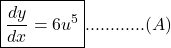 \boxed{\frac{dy}{dx}=6u^5}............(A)