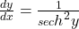 \frac{dy}{dx}=\frac1{{sec{\displaystyle{\displaystyle h}^2}{\displaystyle y}}}