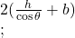  2(\frac h{\cos\theta}+b)\\;\;\;\;\; 