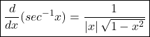 \boxed{\frac d{dx}(sec^{-1}x)=\frac1{\left|x\right|\sqrt{1-x^2}}}